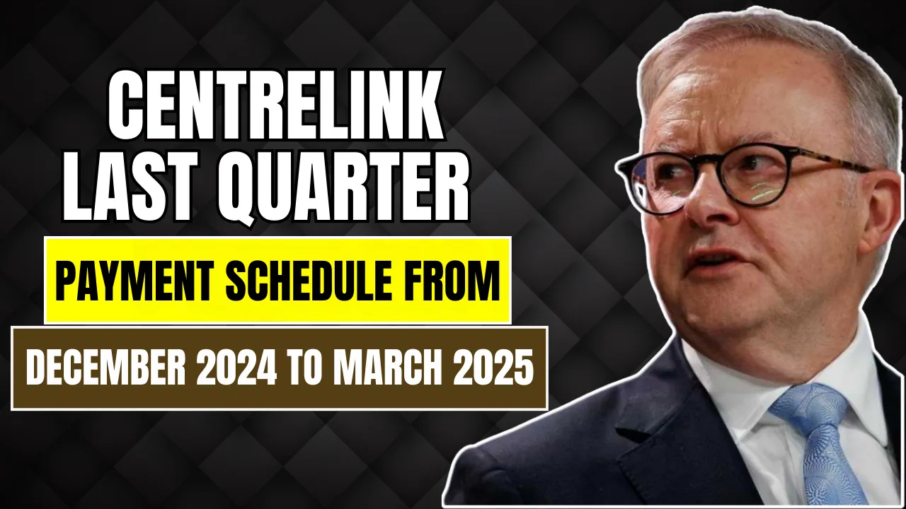 Centrelink Last Quarter Payment Schedule From December 2024 to March 2025